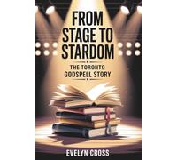 From Stage to Stardom: The Toronto Godspell Story: An Unofficial Companion, Memoir, and Guide to “You Had to Be There”