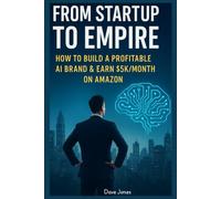 From Startup to Empire:: How to Build a Profitable AI Brand & Earn $5K/Month on Amazon