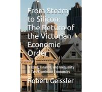 From Steam to Silicon: The Return of the Victorian Economic Order: Empire, Finance, and Inequality in Two Dominant Economies
