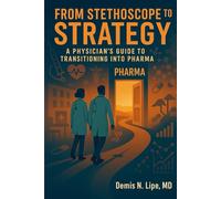 From Stethoscope to Strategy: A Physician's Guide to Transitioning Into Pharma