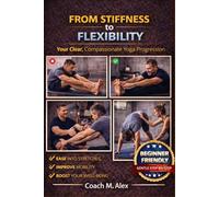 From Stiffness to Flexibility: Your Clear, Compassionate Yoga Progression