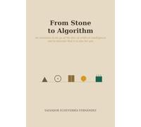 From Stone to Algorithm: The story of how human restlessness carried us from the first tools to Artificial Intelligence