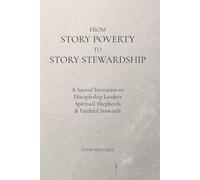 From Story Poverty to Story Stewardship: A Sacred Invitation to Discipleship Leaders, Spiritual Shepherds, and Faithful Stewards