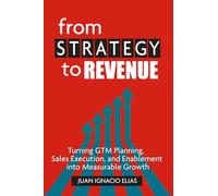 From Strategy to Revenue: Turning GTM Planning, Sales Execution and Enablement into Measurable Growth