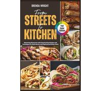 From Streets To Kitchen: Mastering Shawarma with Step-by-Step Recipes and Techniques for Both Novice and Experienced Home Chefs | Full-Color Edition (Kitchen Alchemy Series)