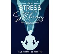 From Stress to Stillness: Eight Steps to Achieving Mindfulness