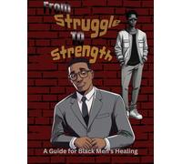 From Struggle to Strength: A Guide for Black Men's Healing
