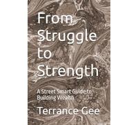 From Struggle to Strength: A Street Smart Guide to Building Wealth