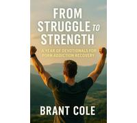 From Struggle To Strength: A Year Of Devotionals for Porn Addiction Recovery