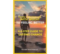 From Struggling with Weight to Feeling Better: A 6-Step Guide to Lasting Change: A Practical Guide to Building Healthy Habits, Improving Energy, and Creating Lasting Change. | 5x8 inches