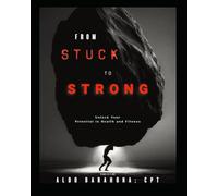 From Stuck to Strong: Unlock Your Potential in Health and Fitness