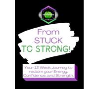 From STUCK to STRONG: Your 12 Week Journey to reclaim your Energy, Confidence, and Strength. - SUPPORT JOURNAL