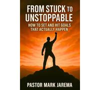 From Stuck to Unstoppable: How to Set and Hit Goals That Actually Happen
