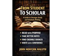 From Student To Scholar: A Guide to Stronger Study and Scholarly Writing