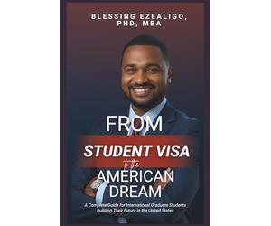FROM STUDENT VISA TO AMERICAN DREAM: A Complete Guide for International Graduate Students Building Their Future in the United States
