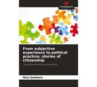 From Subjective Experience To Political Practice: Stories Of Citizenship