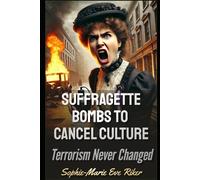 From Suffragette Bombs To Cancel Culture: Terrorism Never Changed: 103 (Redpilled Revolutionary Civil Rights For Men)