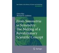 From Summetria To Symmetry: The Making Of A Revolutionary Scientific Concept