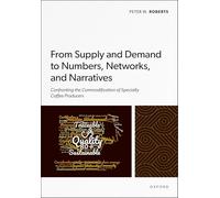 From Supply and Demand to Numbers, Networks, and Narratives: Confronting the Commodification of Specialty Coffee Producers