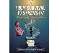 From Survival to Strength: A Journey to Healing, Empowerment, and Purpose