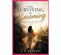 From Surviving to Becoming: A Faith-Led Guide for Women Choosing Purpose Over Pain