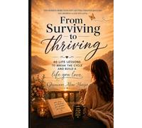 From Surviving to Thriving: 40 lessons to break the cycle and build a life you love