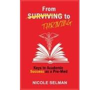From Surviving To Thriving - Keys To Academic Success As A Pre-Med