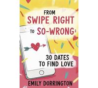 From Swipe Right to So-Wrong: 30 Dates to Find Love
