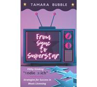 From Sync To Superstar: Filthy Stinking Indie Rich; Strategies For Success In Music Licensing