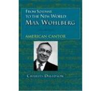 From Szatmar to the New World: Max Wohlberg, American Cantor Davidson, Charles (Auteur)