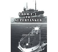 From T-2 to Supertanker: Development of the Oil Tanker, 1940-2000