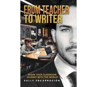 FROM TEACHER FOR WRITER: Share your classroom journey with the world. Unlock your potential as a Writer and publish your own book without the hassle.