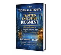 From Technical Authority to Trusted Executive Judgment: How to Become a Sought-After CTO (Chief Technology Officer) - Dr Mehmet Yildiz - Digitalmehmet - ebook (ePub) - Livre