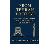From Tehran to Tokyo: Foucault, Liberalism and the Politics of Our Time