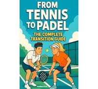 From Tennis To Padel: The Complete Transition Guide