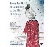 From The Abyss Of Loneliness To The Bliss Of Solitude