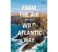 From the Air Irelands Wild Atlantic Way by Raymond Fogarty Raymond Fogarty (Auteur)