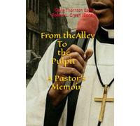 From the Alley To the Pulpit: A Pastor's Memoir