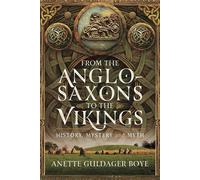 From the Anglo-Saxons to the Vikings History, Mystery and Myth - Anette Guldager Boye - Pen and Sword History - ebook (ePub) - Livre