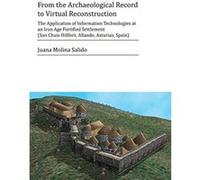 From the Archaeological Record to Virtual Reconstruction: The Application of Information Technologies at an Iron Age Fortified Settlement (San Chuis Hillfort, Allande, Asturias, Spain) - [Version Orig
