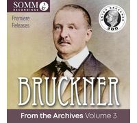 Bruckner : From The Archives Volume 3