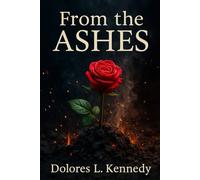 From The Ashes: From Ashes To Beauty, A Healing Journey Shared Through Poetry