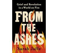 From the Ashes: Grief and Revolution in a World on Fire