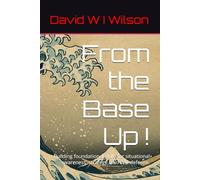 From the Base Up !: Building foundational skills for situational awareness, strategy, and self-defense.