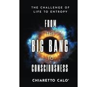 From the Big Bang to Consciousness: The Challenge of Life to Entropy