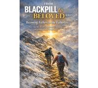 From the Blackpill to Beloved Series: Becoming Fathers to the fatherless: How Churches Restore Dignity and Community for a Generation of young men