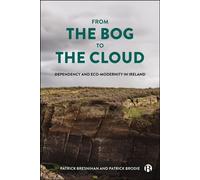 From the Bog to the Cloud Dependency and Eco-Modernity in Ireland - Patrick Bresnihan - Bristol University Press - ebook (ePub) - Livre