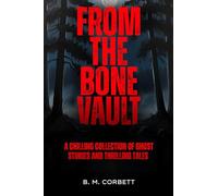 From The Bone Vault: A chilling collection of ghost stories and thrilling tales.