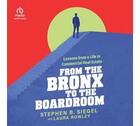 From the Bronx to the Boardroom: Lessons from a Life in Commercial Real Estate