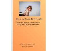 From the Camp to Certainty: A Woman’s Memoir: Finding Herself Along the Way, Not at the End 80 Pages
